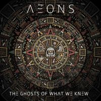 Aeons - The Ghosts Of What We Knew
