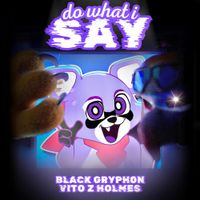 Black Gryph0n - Do What I Say
