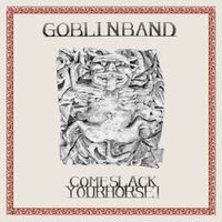 Goblin Band - Come Slack Your Horse!