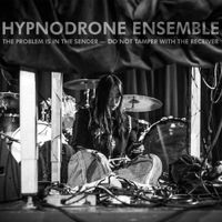 Hypnodrone Ensemble - The Problem Is in the Sender - Do Not Tamper with the Receiver