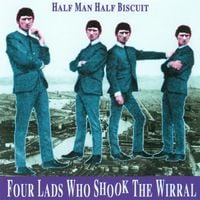 Half Man Half Biscuit - Four Lads Who Shook The Wirral