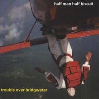 Half Man Half Biscuit - Trouble Over Bridgewater