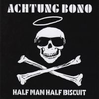 Half Man Half Biscuit - Achtung Bono