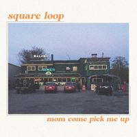 Square Loop - Mom Come Pick Me Up