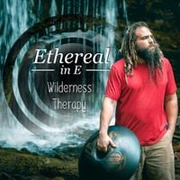 Ethereal in E - Wilderness Therapy