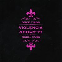 Once Tiros - Glamour y Violencia
