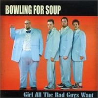 Bowling For Soup - Girl All the Bad Guys Want