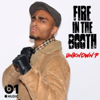 Unknown P - Fire In The Booth
