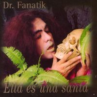 Dr. Fanatik - Ella es una santa