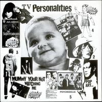 Television Personalities - Mummy You're Not Watching Me