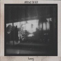 Arrows In Her - Leaving.