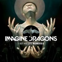Imagine Dragons - I Bet My Life (Remixes)