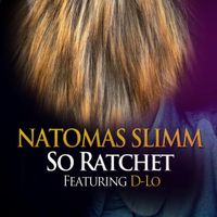 Natomas Slimm - So Ratchet