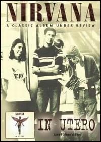 Nirvana - Nirvana &ndash; A Classic Album Under Review &ndash; In Utero