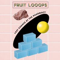 Fruit LoOops - Last Chance at the Pharmacy