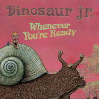 Dinosaur Jr. - Whenever You're Ready