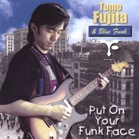 Tomo Fujita - Put On Your Funk Face