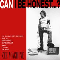 Zee Machine - CAN I BE HONEST&hellip;?