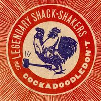Th' Legendary Shack Shakers - Cockadoodledon't