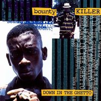 Bounty Killer - Down in the Ghetto