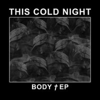 This Cold Night - BODY &dagger; EP