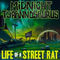 Midnight Tyrannosaurus - Life of a Street Rat