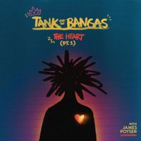 Tank and the Bangas - The Heart