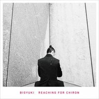 BIGYUKI - Reaching for Chiron