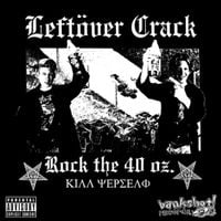 Left&ouml;ver Crack - Rock the 40 Oz.