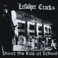 Left&ouml;ver Crack - Shoot the Kids at School