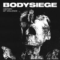 BODYSIEGE - History of Violence