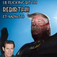 Lil Fucking Bitch - Rebirth!!