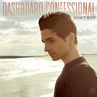 Dashboard Confessional - Don't Wait