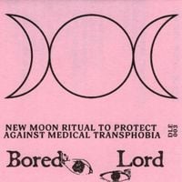 Bored Lord - New Moon Ritual to Protect Against Medical Transphobia