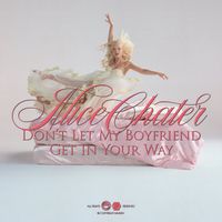 Alice Chater - Don't Let My Boyfriend Get in Your Way