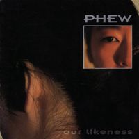 Phew - Our Likeness