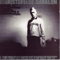 Christoph de Babalon - If You&rsquo;re Into It, I&rsquo;m Out of It