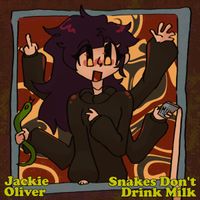 Jackson Oilver - Snakes Don't Drink Milk