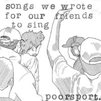 poorsport. - songs we wrote for our friends to sing