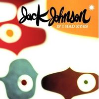 Jack Johnson - If I Had Eyes