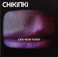 Chikinki - Lick Your Ticket