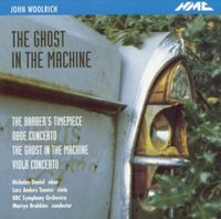 Nicholas Daniel, Lars Anders Tomter, BBC Symphony Orchestra & Martyn Brabbins - John Woolrich: The Ghost in the Machine