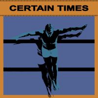 Certain Times - Desire