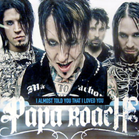 Papa Roach - I Almost Told You That I Loved You