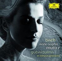 Anne-Sophie Mutter - Bach: Violin Concertos, Gubaidulina: In Tempus Praesens