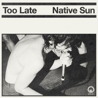 Native Sun - Too Late