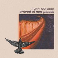 Evan The Icon - Arrived at Non-places