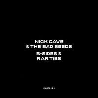 Nick Cave & The Bad Seeds - B-Sides & Rarities (Parts I & II)