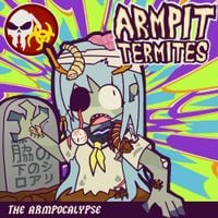 Armpit Termites - THE ARMPOCALYPSE