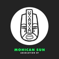 Mohican Sun - Absolution EP